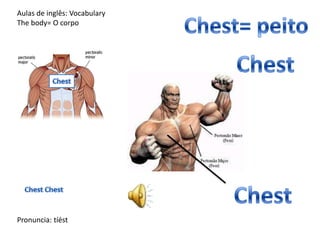 Aulas de inglês: Vocabulary
The body= O corpo
Pronuncia: tíést