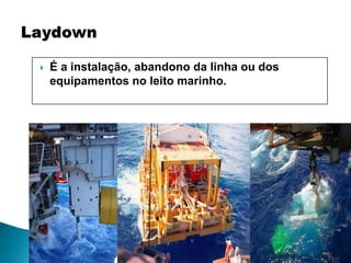 - Instalação de Transponders- Pre-lay survey- Fabricação dos Stalks- Realização do SpoolingAtividades Pré-Instalação