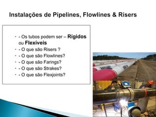 É a instalação, abandono da linha ou dos equipamentos no leito marinho.Laydown