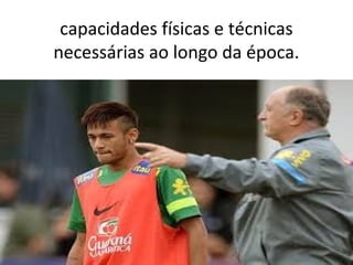 capacidades físicas e técnicas
necessárias ao longo da época.
 