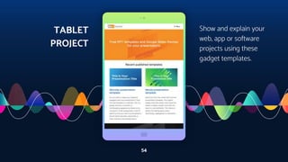 54
TABLET
PROJECT
Show and explain your
web, app or software
projects using these
gadget templates.
 
