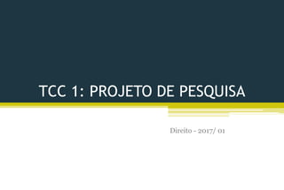 TCC 1: PROJETO DE PESQUISA
Direito - 2017/ 01
 