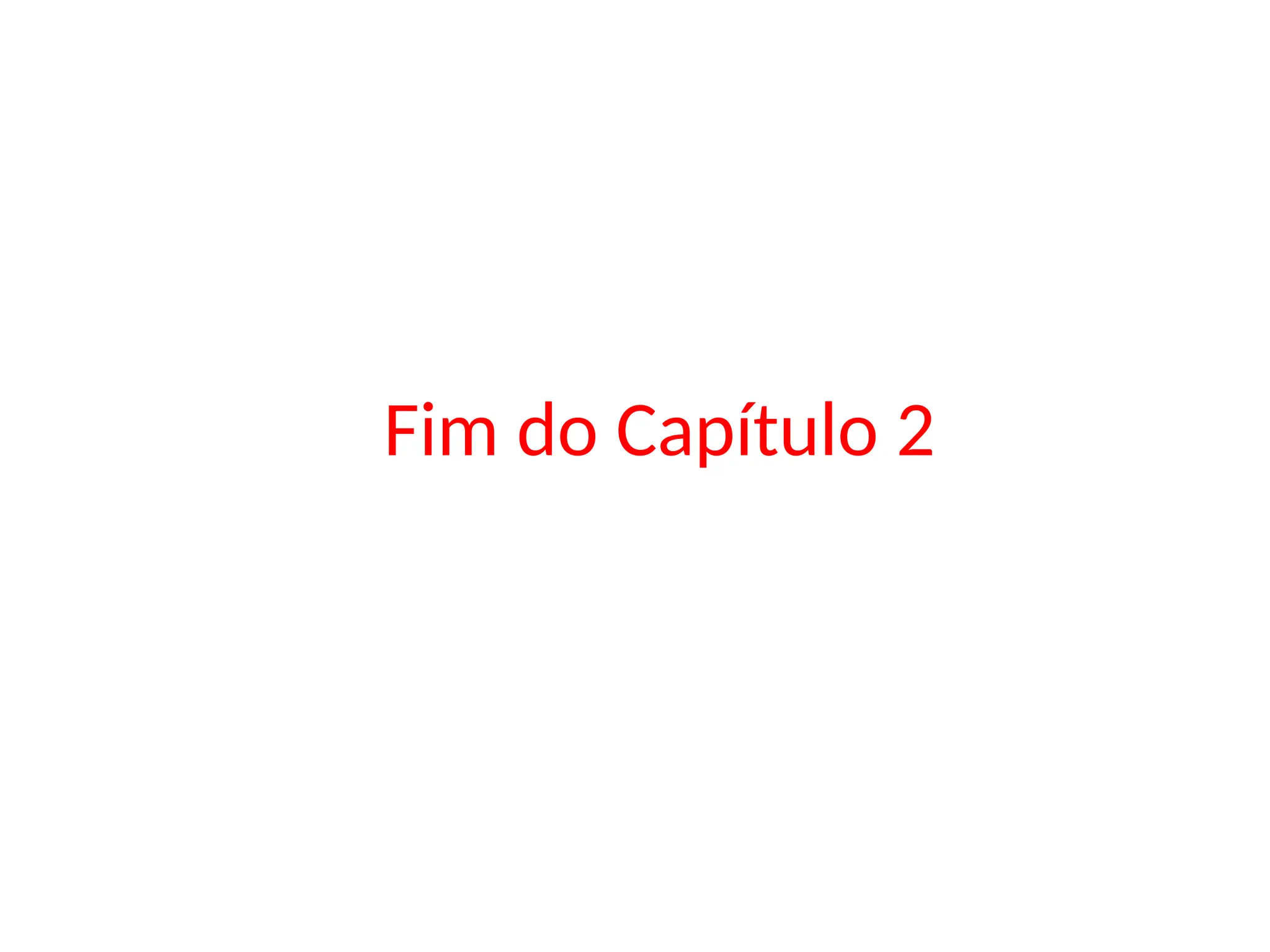 Fim do Capítulo 2
 