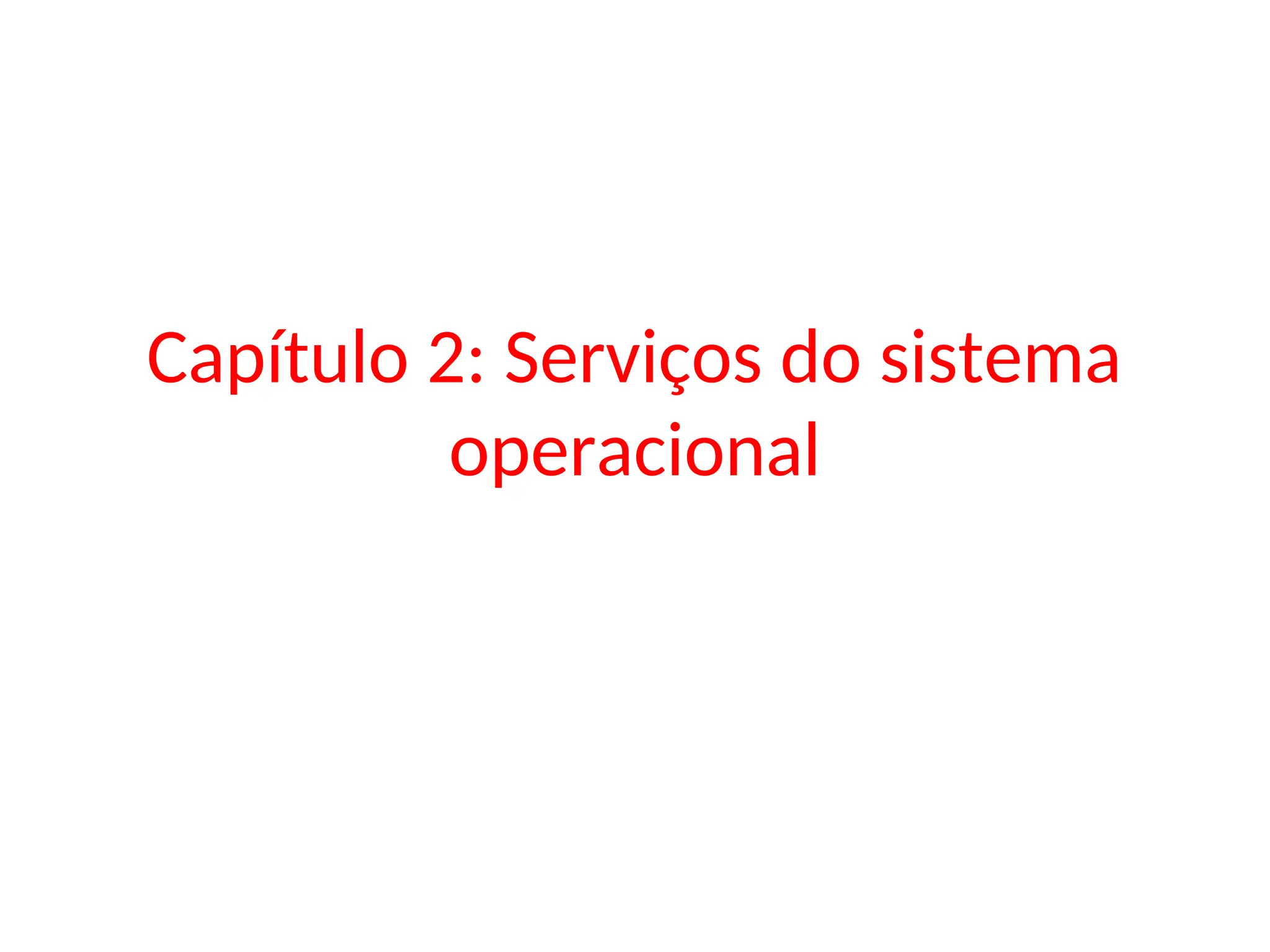 Capítulo 2: Serviços do sistema
operacional
 