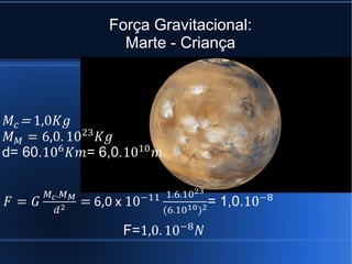 Força Gravitacional:
  Marte - Criança
 