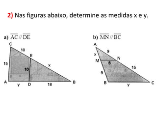 2) Nas figuras abaixo, determine as medidas x e y.
 