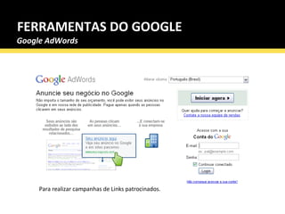 FERRAMENTAS DO GOOGLE Para realizar campanhas de Links patrocinados. Google AdWords 