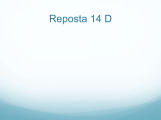 Reposta 14 D
 