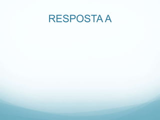 RESPOSTA A
 
