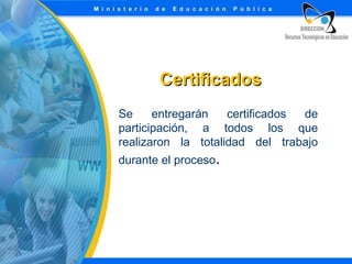 Certificados
Se
entregarán
certificados
de
participación, a todos los que
realizaron la totalidad del trabajo
durante el proceso.

 