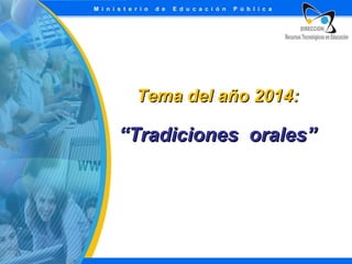 Tema del año 2014:

“Tradiciones orales”

 
