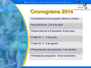 Cronograma 2014
Lanzamiento del proyecto: febrero y marzo.
Inscripciones: 2 al 9 de abril.
Desarrollo de la Propuesta: 23 de mayo
Taller N° 1: 2 de junio.
Taller N° 2: 4 de agosto.
Presentación de proyectos: 1 de octubre.
Festival de proyectos: 25 de noviembre.

 