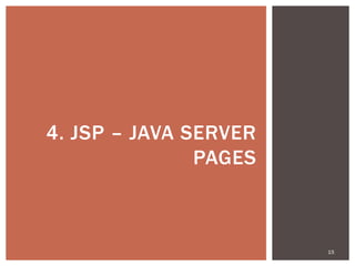 15
4. JSP – JAVA SERVER
PAGES
 