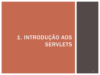 3
1. INTRODUÇÃO AOS
SERVLETS
 