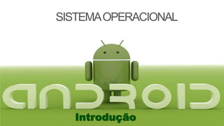 SISTEMAOPERACIONAL
Introdução