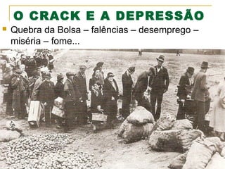 O CRACK E A DEPRESSÃO


Quebra da Bolsa – falências – desemprego –
miséria – fome...

 