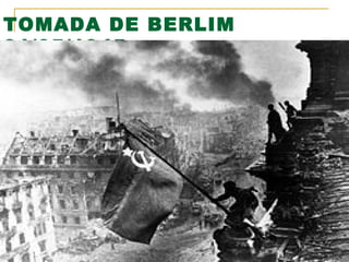 TOMADA DE BERLIM
01/05/1945

 