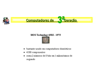 Computadores de GeraçãoComputadores de Geração
 