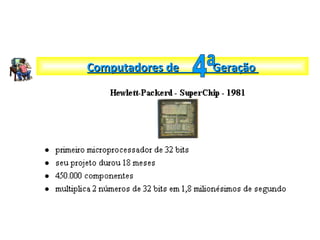 Computadores de GeraçãoComputadores de Geração
 
