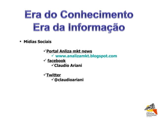 Mídias Sociais Portal Anliza mkt news  www.analizamkt.blogspot.com facebook Claudio Ariani Twitter @claudioariani 