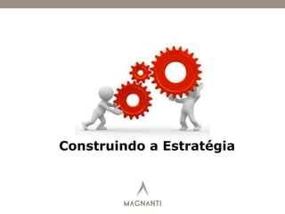 Construindo a Estratégia
 
