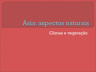 Climas e vegetação
 