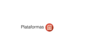 Plataformas 
 