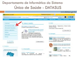 Departamento de Informática do Sistema
Único de Saúde - DATASUS
www.datasus.gov.br
 