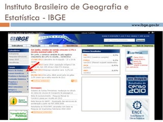 Instituto Brasileiro de Geografia e
Estatística - IBGE
www.ibge.gov.br
 
