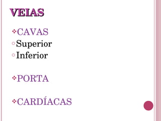 CAVAS Superior Inferior  PORTA CARDÍACAS VEIAS 