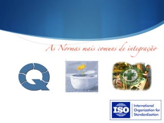 As Normas mais comuns de integração
 