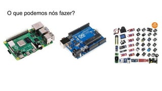 O que podemos nós fazer?
 