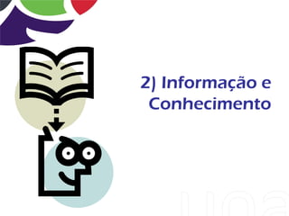2) Informação e
 Conhecimento
 