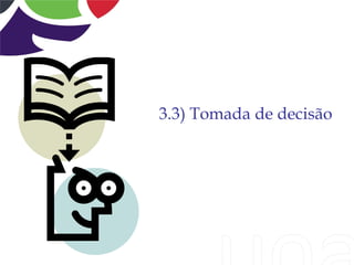 3.3) Tomada de decisão
 