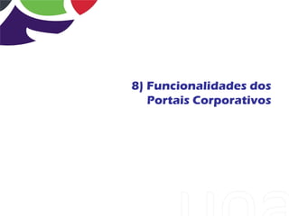 8) Funcionalidades dos
   Portais Corporativos
 