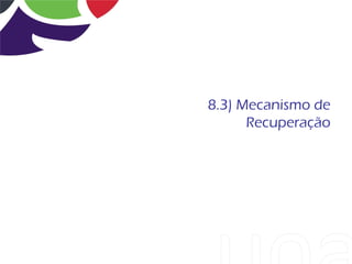 8.3) Mecanismo de
      Recuperação
 