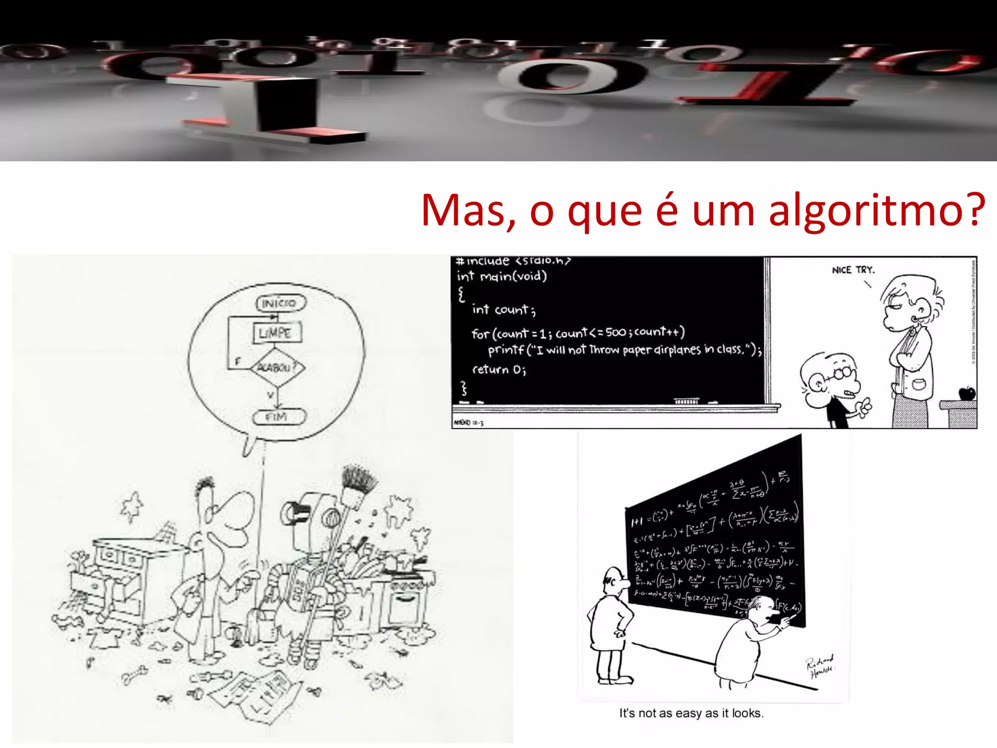 Mas, o que é um algoritmo?
 