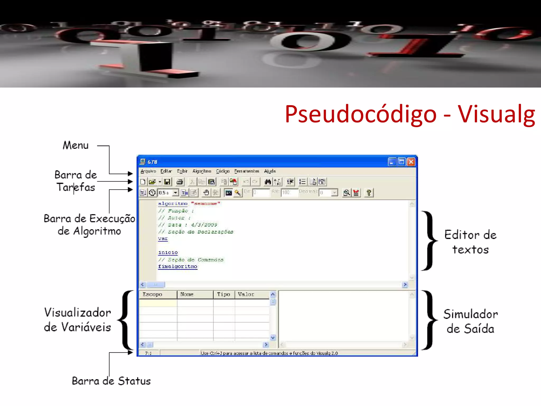 Pseudocódigo - Visualg
 