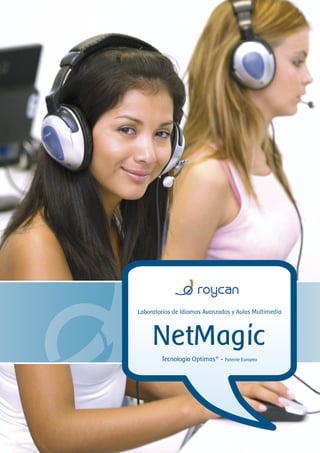 Laboratorios de Idiomas Avanzados y Aulas Multimedia



     NetMagic
        Tecnología Optimas® - Patente Europea
 