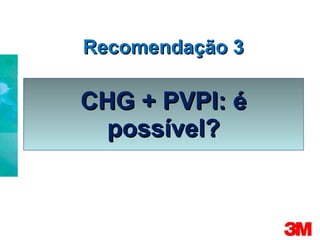 CHG + PVPI: é possível? Recomendação 3 