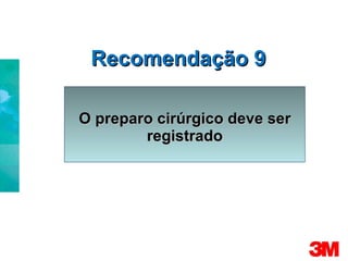Recomendação 9 O preparo cirúrgico deve ser registrado 