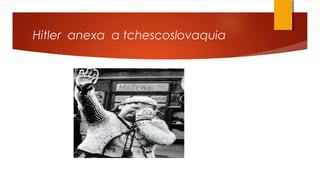 Hitler anexa a tchescoslovaquia
 