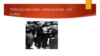 Policias alemães extorquindo um
judeu
 
