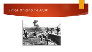 Fotos Batalha de Krusk
 