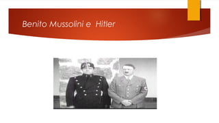 Benito Mussolini e Hitler
 
