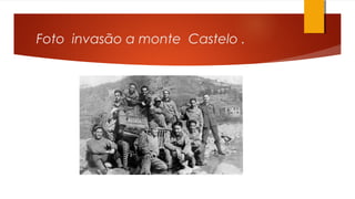 Foto invasão a monte Castelo .
 