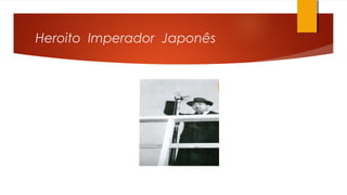 Heroito Imperador Japonês
 