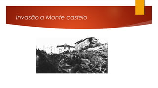 Invasão a Monte castelo
 