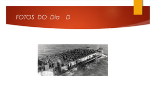FOTOS DO Dia D
 