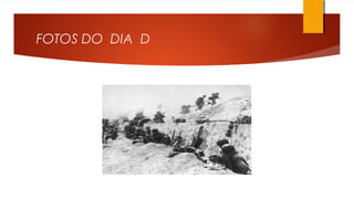 FOTOS DO DIA D
 
